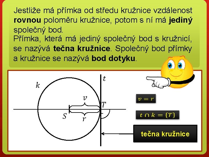 Jestliže má přímka od středu kružnice vzdálenost rovnou poloměru kružnice, potom s ní má