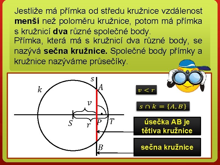 Jestliže má přímka od středu kružnice vzdálenost menší než poloměru kružnice, potom má přímka