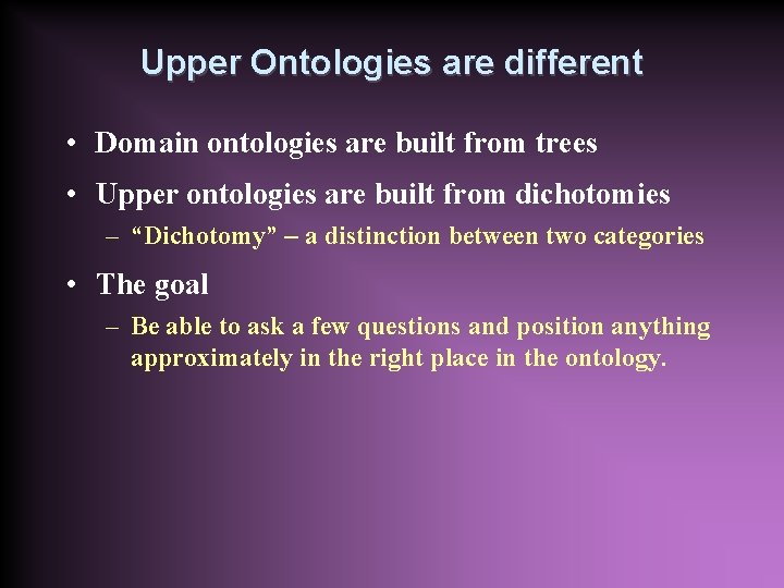 Upper Ontologies are different • Domain ontologies are built from trees • Upper ontologies