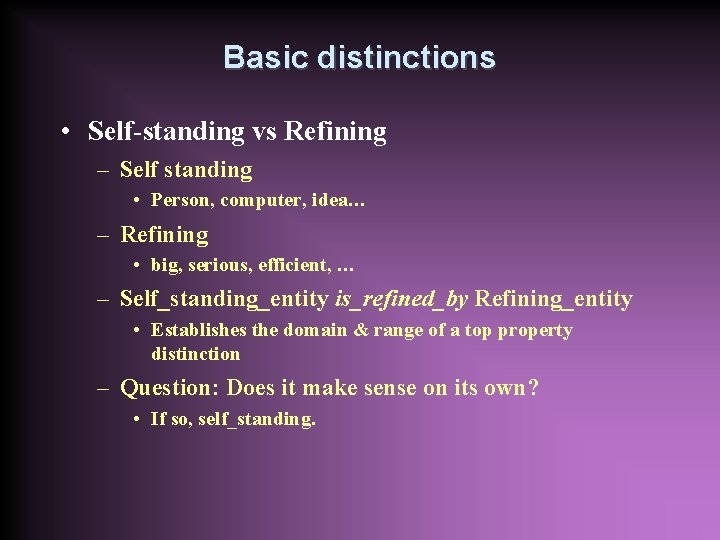 Basic distinctions • Self-standing vs Refining – Self standing • Person, computer, idea… –