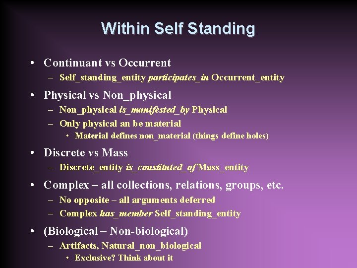 Within Self Standing • Continuant vs Occurrent – Self_standing_entity participates_in Occurrent_entity • Physical vs