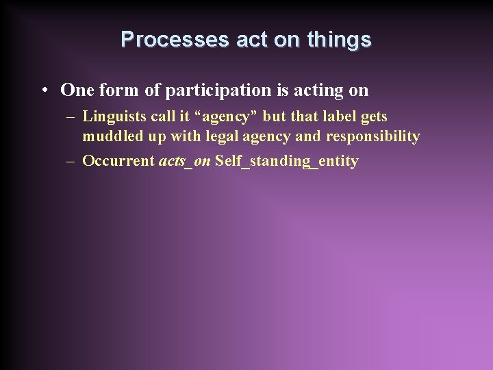 Processes act on things • One form of participation is acting on – Linguists