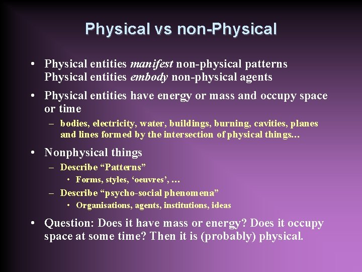 Physical vs non-Physical • Physical entities manifest non-physical patterns Physical entities embody non-physical agents