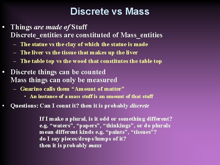 Discrete vs Mass • Things are made of Stuff Discrete_entities are constituted of Mass_entities