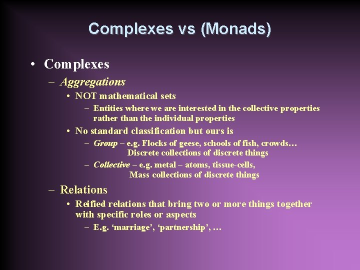 Complexes vs (Monads) • Complexes – Aggregations • NOT mathematical sets – Entities where