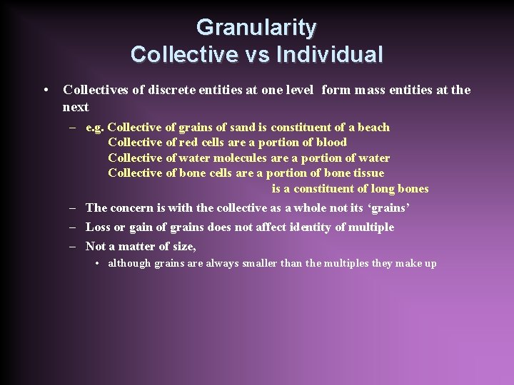 Granularity Collective vs Individual • Collectives of discrete entities at one level form mass