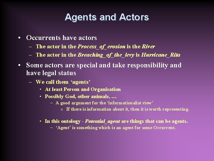 Agents and Actors • Occurrents have actors – The actor in the Process_of_erosion is