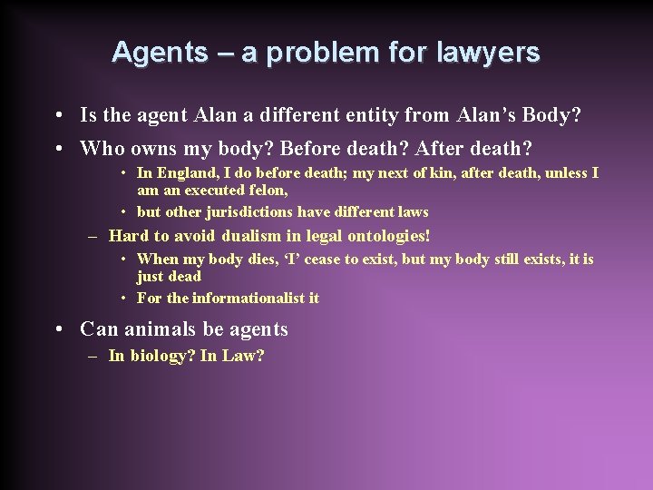Agents – a problem for lawyers • Is the agent Alan a different entity