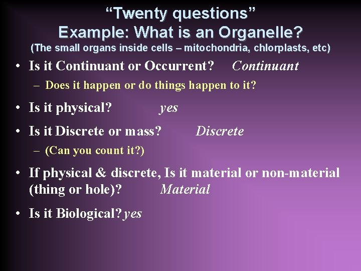 “Twenty questions” Example: What is an Organelle? (The small organs inside cells – mitochondria,