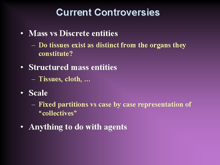 Current Controversies • Mass vs Discrete entities – Do tissues exist as distinct from