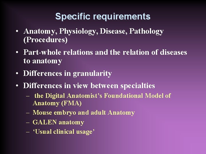 Specific requirements • Anatomy, Physiology, Disease, Pathology (Procedures) • Part-whole relations and the relation