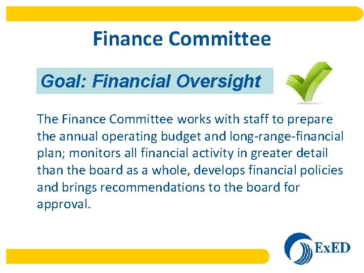 Finance Committee Goal: Financial Oversight The Finance Committee works with staff to prepare the