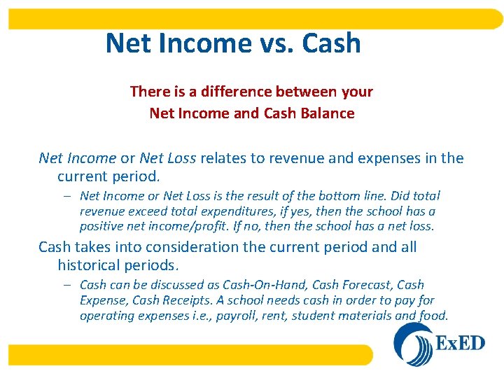 Net Income vs. Cash There is a difference between your Net Income and Cash