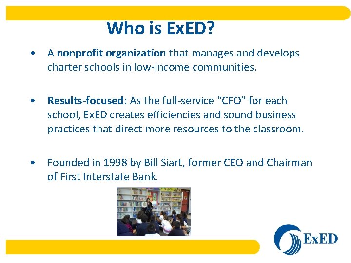 Who is Ex. ED? • A nonprofit organization that manages and develops charter schools