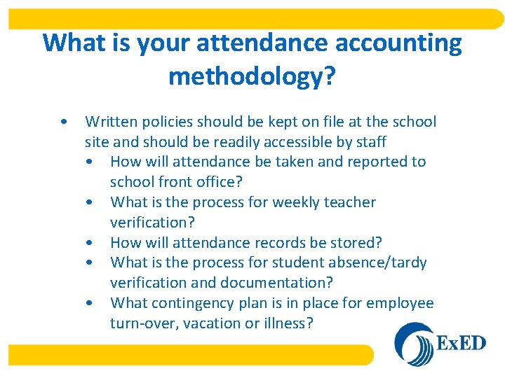 What is your attendance accounting methodology? • Written policies should be kept on file