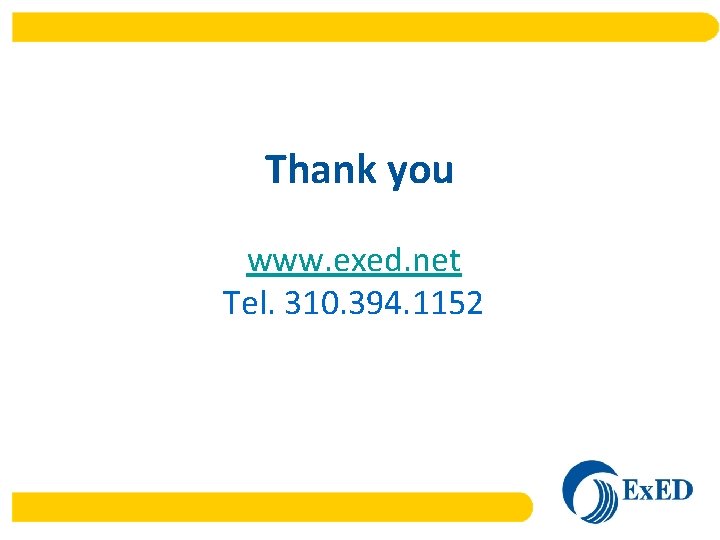 Thank you www. exed. net Tel. 310. 394. 1152 