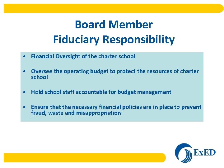 Board Member Fiduciary Responsibility • Financial Oversight of the charter school • Oversee the