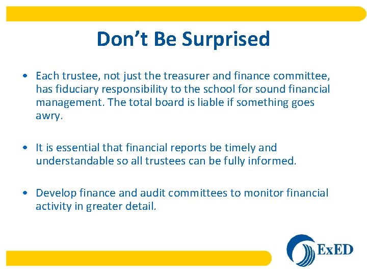 Don’t Be Surprised • Each trustee, not just the treasurer and finance committee, has