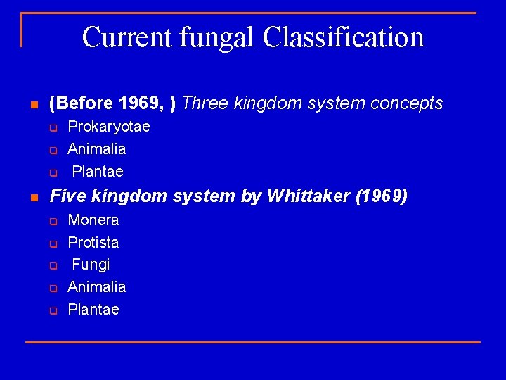 Current fungal Classification n (Before 1969, ) Three kingdom system concepts q q q