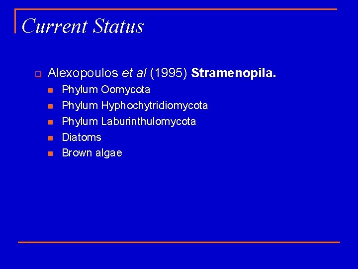 Current Status q Alexopoulos et al (1995) Stramenopila. n n n Phylum Oomycota Phylum