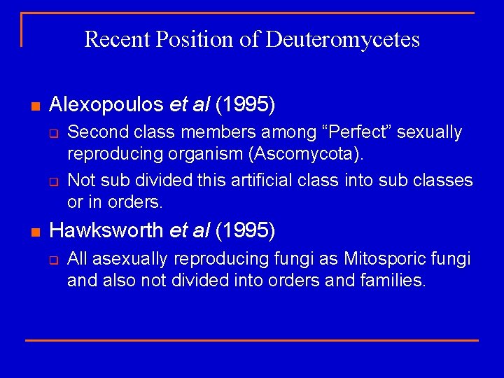 Recent Position of Deuteromycetes n Alexopoulos et al (1995) q q n Second class