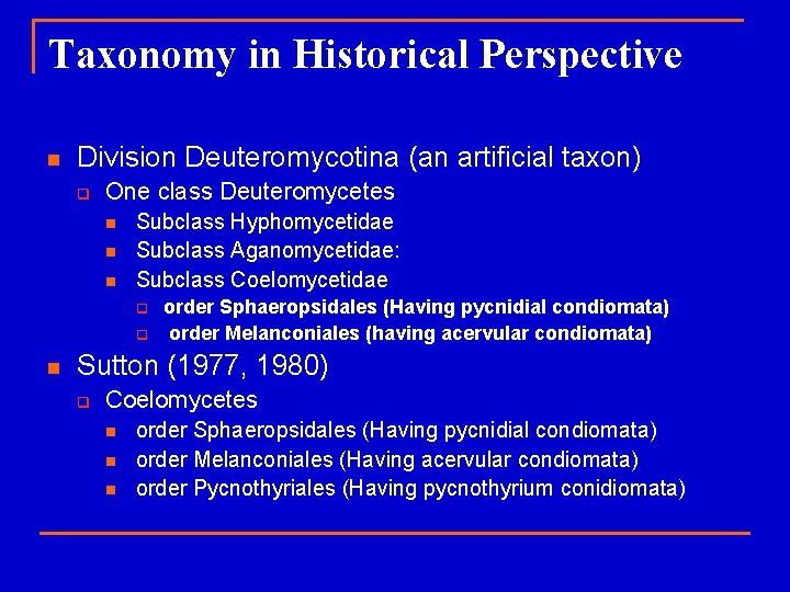 Taxonomy in Historical Perspective n Division Deuteromycotina (an artificial taxon) q One class Deuteromycetes