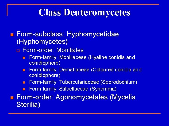 Class Deuteromycetes n Form-subclass: Hyphomycetidae (Hyphomycetes) q Form-order: Moniliales n n n Form-family: Moniliaceae