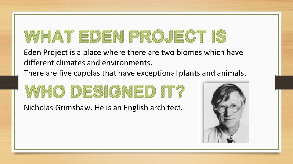 WHAT EDEN PROJECT IS Eden Project is a place where there are two biomes