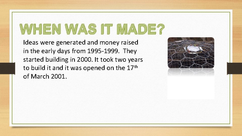WHEN WAS IT MADE? Ideas were generated and money raised in the early days