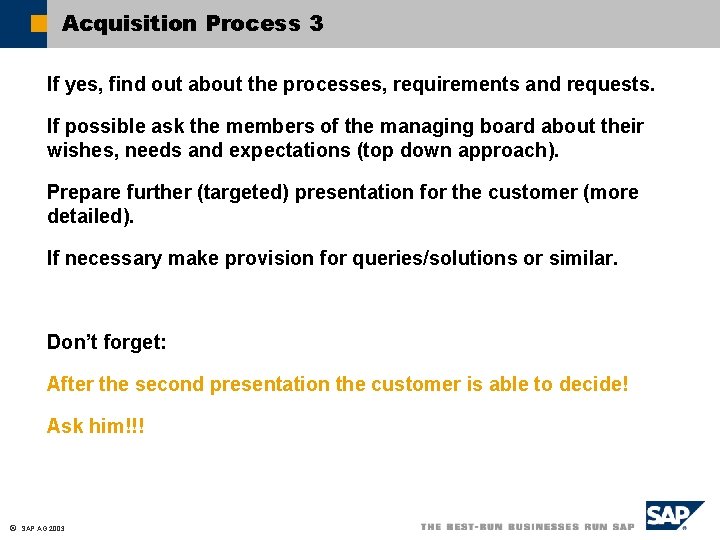 Acquisition Process 3 If yes, find out about the processes, requirements and requests. If