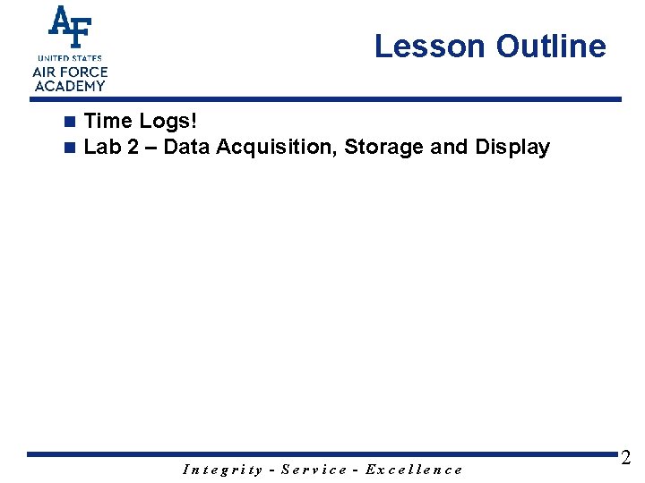 Lesson Outline n n Time Logs! Lab 2 – Data Acquisition, Storage and Display
