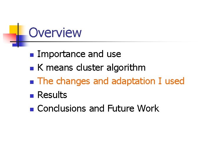 Overview n n n Importance and use K means cluster algorithm The changes and