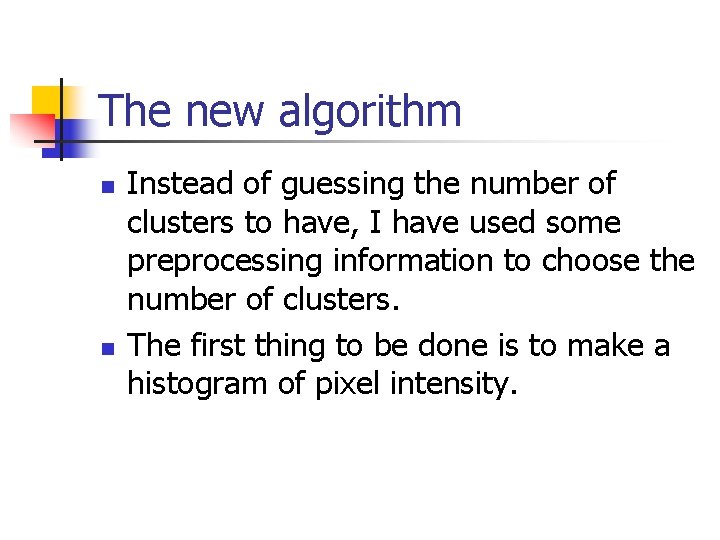 The new algorithm n n Instead of guessing the number of clusters to have,