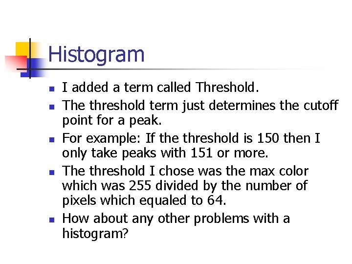 Histogram n n n I added a term called Threshold. The threshold term just