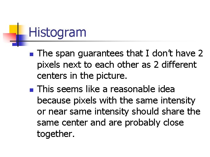 Histogram n n The span guarantees that I don’t have 2 pixels next to