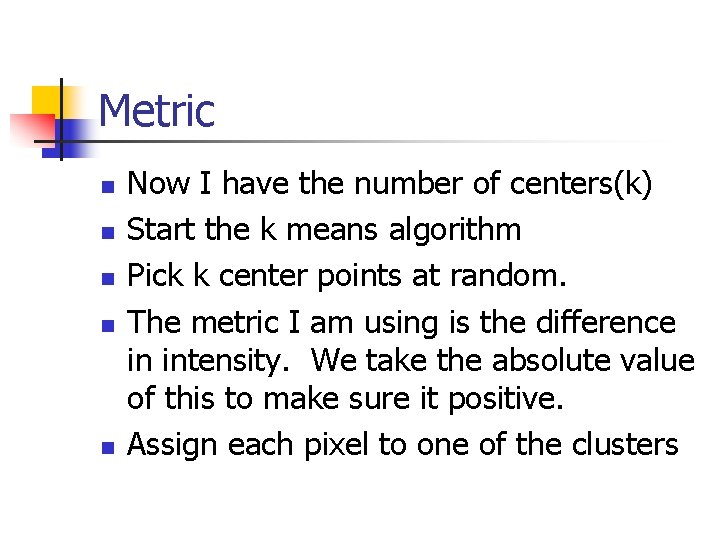Metric n n n Now I have the number of centers(k) Start the k