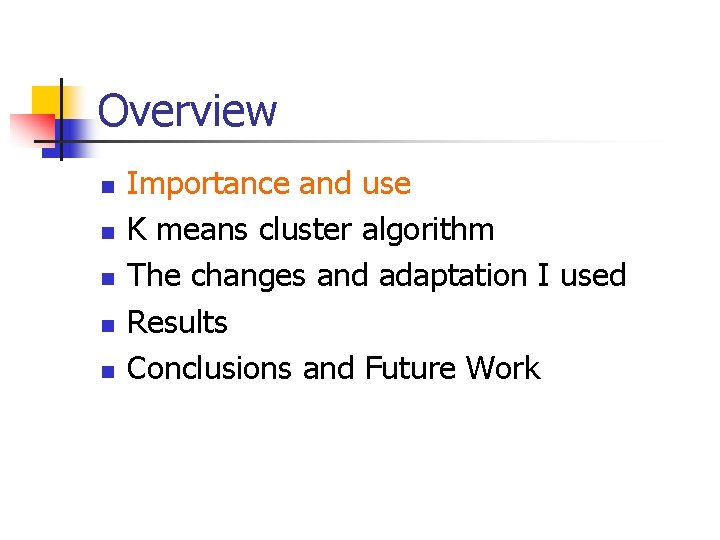 Overview n n n Importance and use K means cluster algorithm The changes and