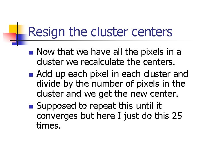 Resign the cluster centers n n n Now that we have all the pixels