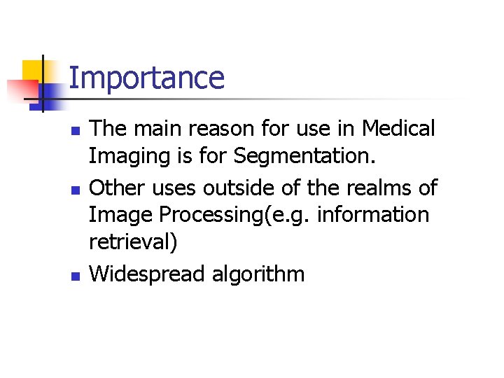 Importance n n n The main reason for use in Medical Imaging is for