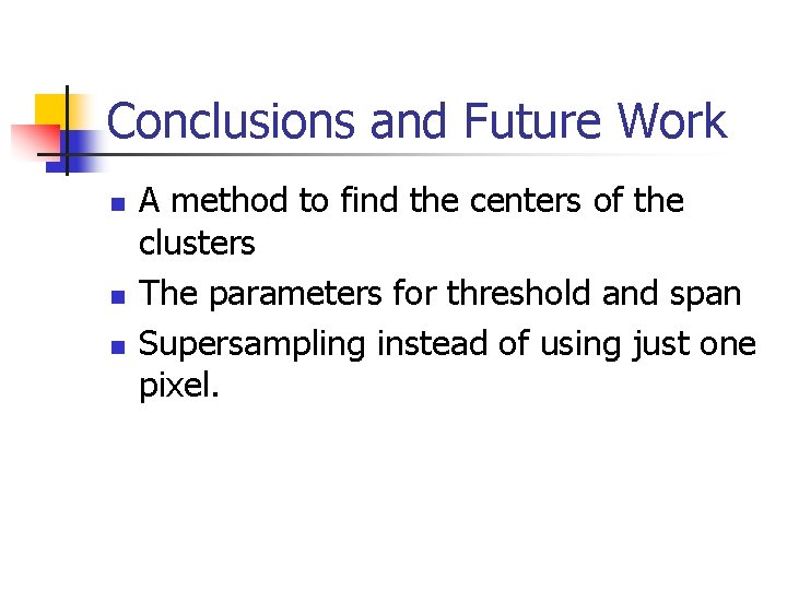 Conclusions and Future Work n n n A method to find the centers of