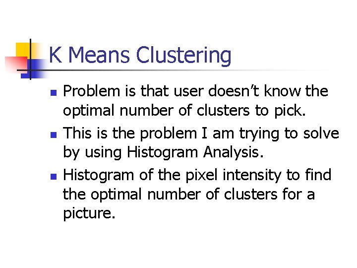 K Means Clustering n n n Problem is that user doesn’t know the optimal