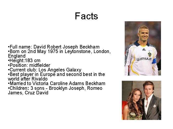 Facts • Full name: David Robert Joseph Beckham • Born on 2 nd May