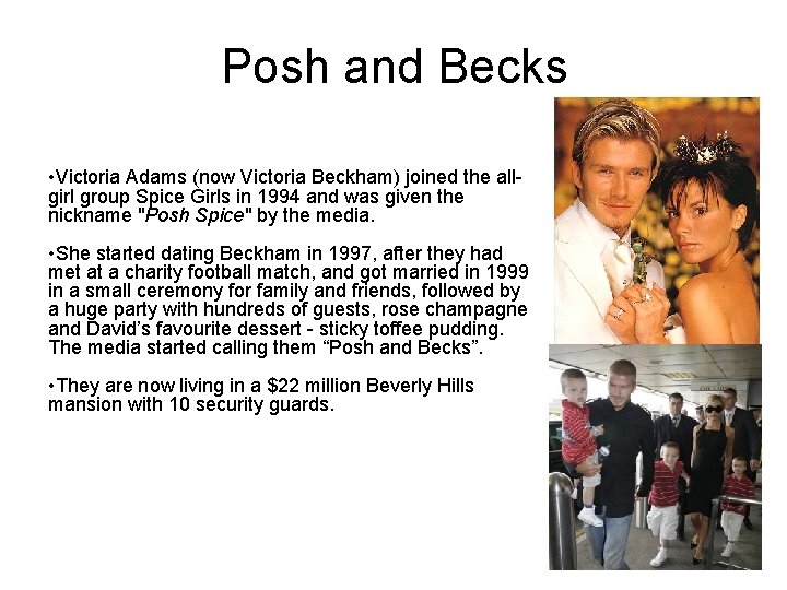 Posh and Becks • Victoria Adams (now Victoria Beckham) joined the allgirl group Spice