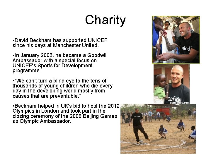 Charity • David Beckham has supported UNICEF since his days at Manchester United. •