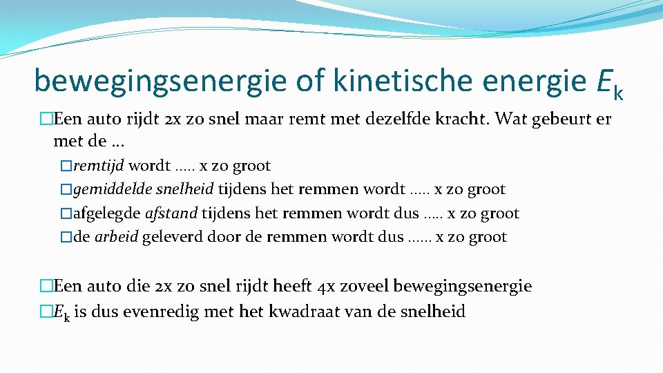 bewegingsenergie of kinetische energie Ek �Een auto rijdt 2 x zo snel maar remt