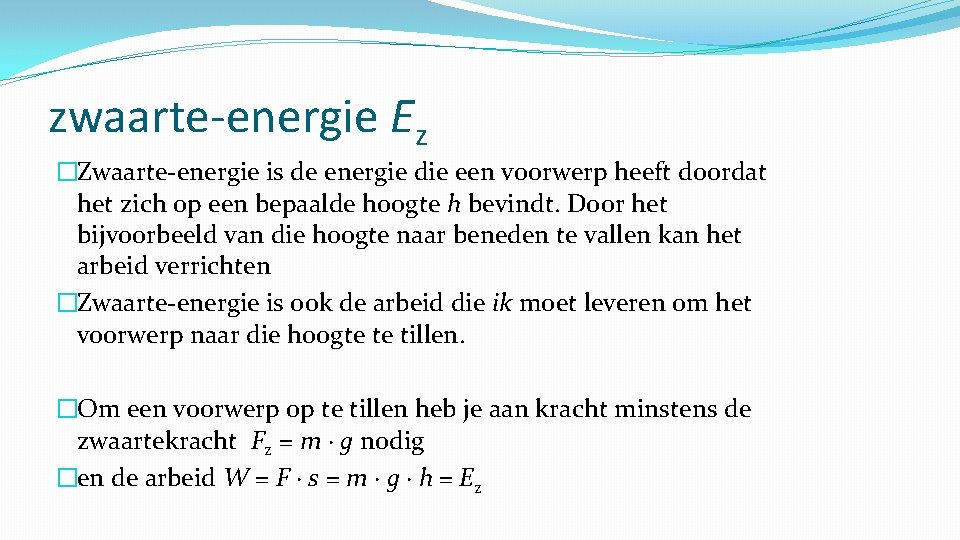 zwaarte-energie Ez �Zwaarte-energie is de energie die een voorwerp heeft doordat het zich op