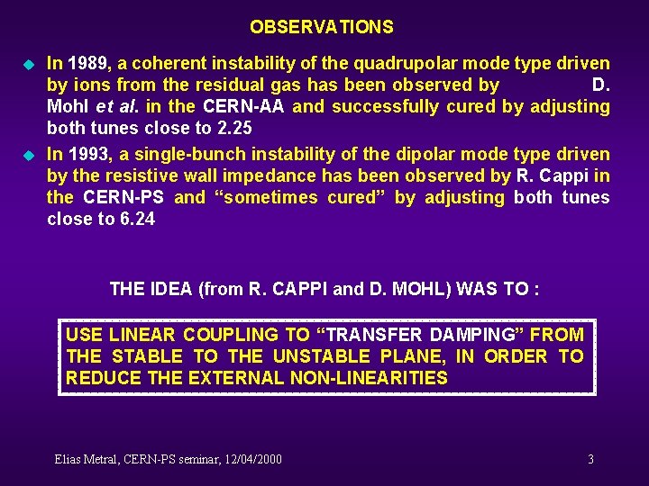 OBSERVATIONS u u In 1989, a coherent instability of the quadrupolar mode type driven