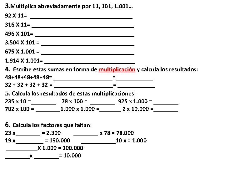 3. Multiplica abreviadamente por 11, 101, 1. 001… 92 X 11= _________________ 316 X