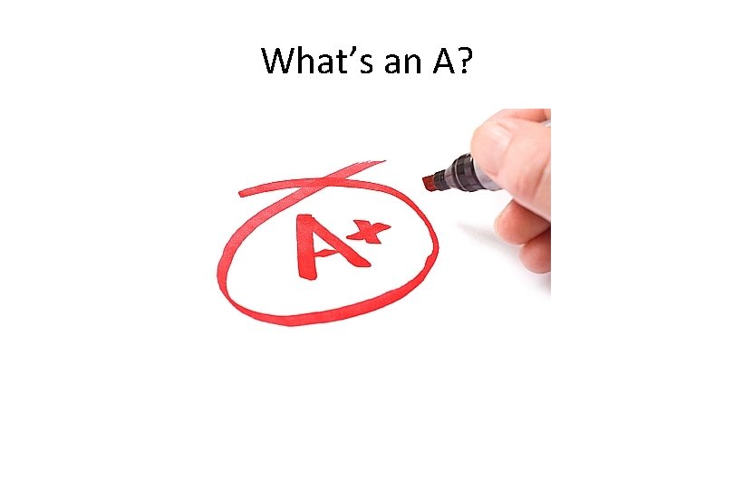 What’s an A? 