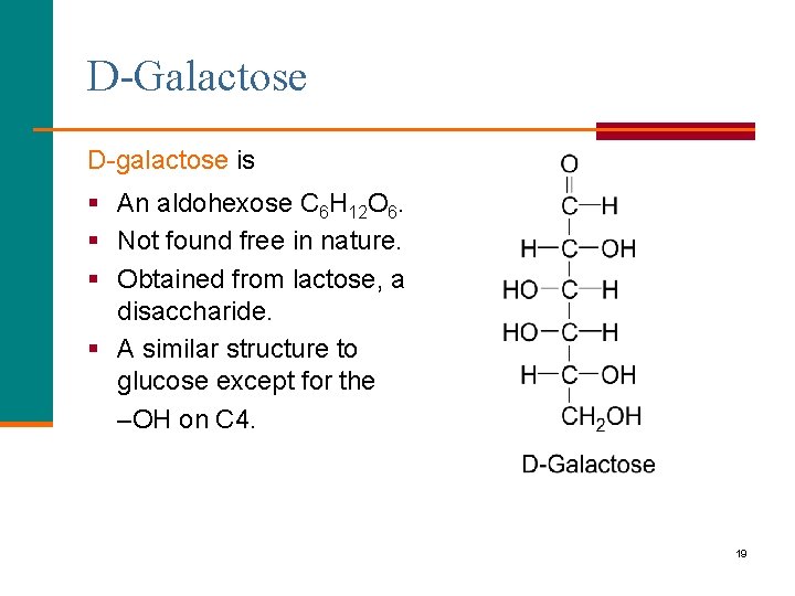 D-Galactose D-galactose is § An aldohexose C 6 H 12 O 6. § Not